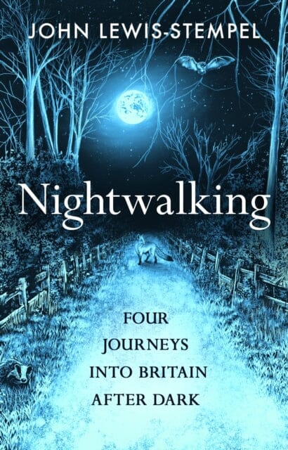 Nightwalking: Four Journeys into Britain After Dark by John Lewis-Stempel Extended Range Transworld Publishers Ltd