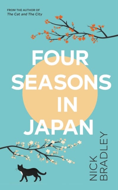 Four Seasons in Japan : A big-hearted book-within-a-book about finding purpose and belonging, perfect for fans of Matt Haig's THE MIDNIGHT LIBRARY by Nick Bradley Extended Range Transworld Publishers Ltd