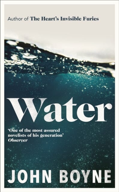 Water : A haunting, confronting novel from the author of The Heart's Invisible Furies by John Boyne Extended Range Transworld Publishers Ltd