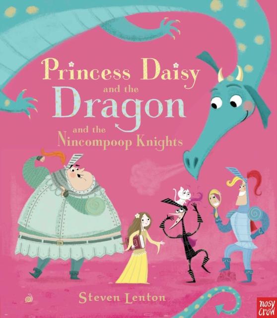 Princess Daisy and the Dragon and the Nincompoop Knights Popular Titles Nosy Crow Ltd