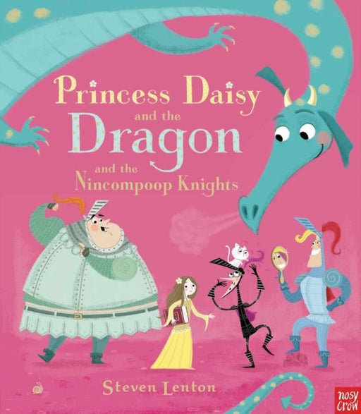 Princess Daisy and the Dragon and the Nincompoop Knights Popular Titles Nosy Crow Ltd
