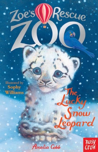 Zoe's Rescue Zoo: The Lucky Snow Leopard Popular Titles Nosy Crow Ltd