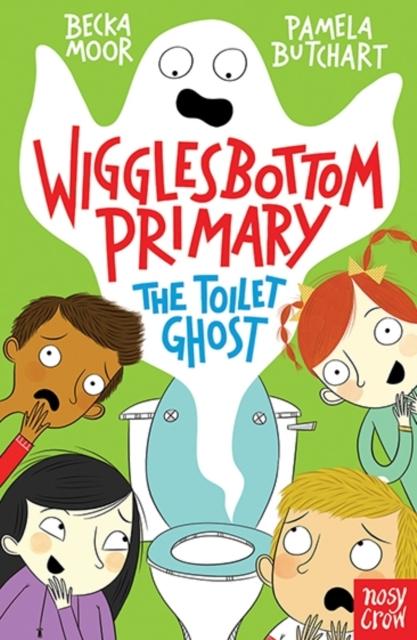 Wigglesbottom Primary: The Toilet Ghost Popular Titles Nosy Crow Ltd