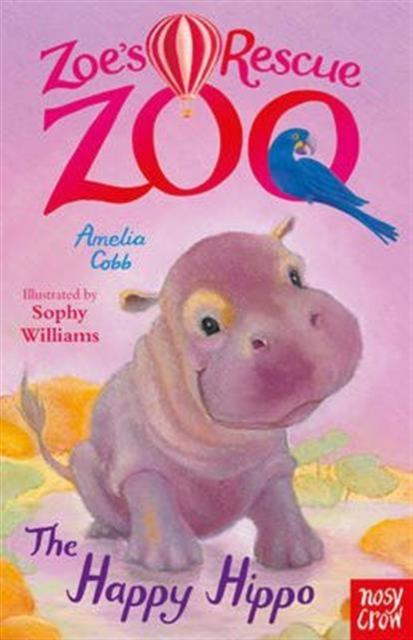 Zoe's Rescue Zoo: The Happy Hippo Popular Titles Nosy Crow Ltd