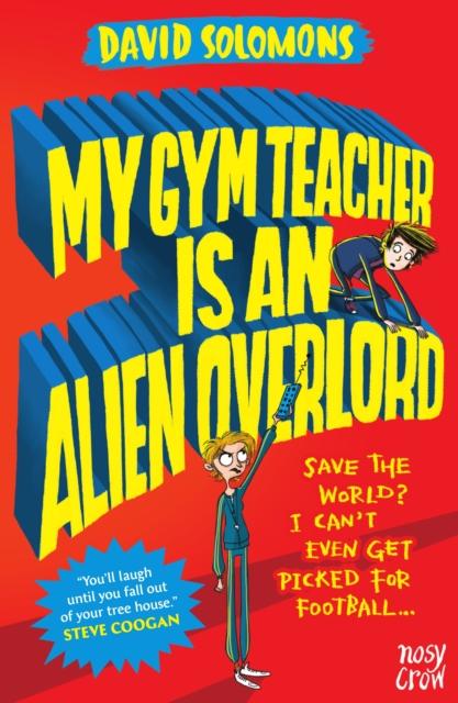 My Gym Teacher Is an Alien Overlord Popular Titles Nosy Crow Ltd