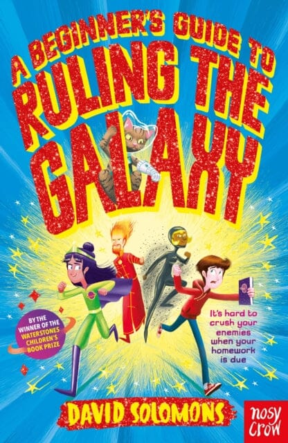 A Beginner's Guide to Ruling the Galaxy by David Solomons Extended Range Nosy Crow Ltd