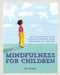 Mindfulness for Children : Help Your Child to be Calm and Content, from Breakfast till Bedtime Popular Titles Octopus Publishing Group