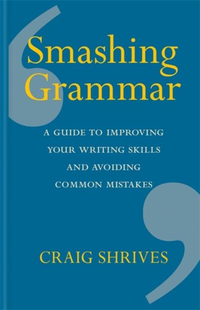 Smashing Grammar : A guide to improving your writing skills and avoiding common mistakes Popular Titles Octopus Publishing Group