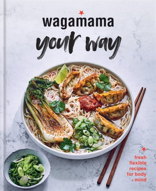 wagamama Your Way: Fresh Flexible Recipes for Body + Mind Extended Range Octopus Publishing Group