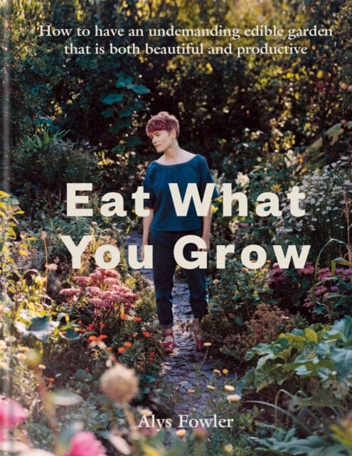 Eat What You Grow by Alys Fowler Extended Range Octopus Publishing Group