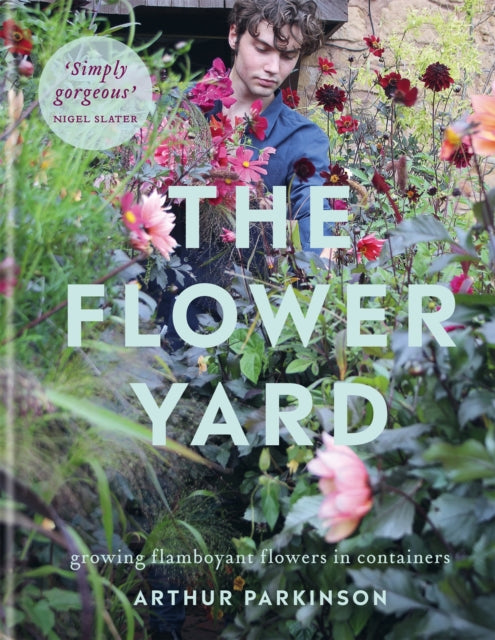 The Flower Yard: Growing Flamboyant Flowers in Containers by Arthur Parkinson Extended Range Octopus Publishing Group