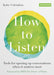 How to Listen: Tools for opening up conversations when it matters most by Katie Colombus Extended Range Octopus Publishing Group