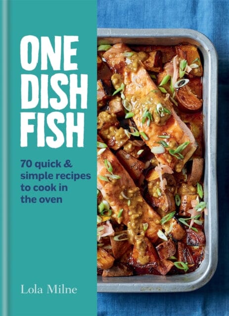 One Dish Fish: Quick and Simple Recipes to Cook in the Oven by Lola Milne Extended Range Octopus Publishing Group