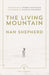 The Living Mountain: A Celebration of the Cairngorm Mountains of Scotland by Nan Shepherd Extended Range Canongate Books Ltd