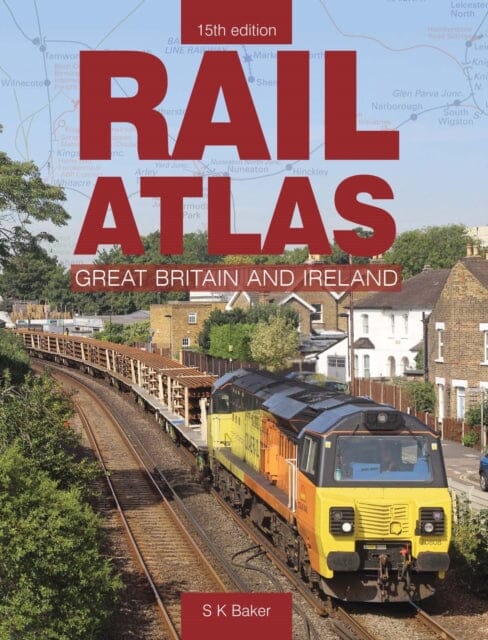 Rail Atlas Of Great Britain And Ireland 15th Edition : 15th Edition by S. K Baker Extended Range Crecy Publishing