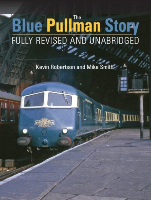 The Blue Pullman Story (Fully Revised and Unabridged) by Kevin Robertson Extended Range Crecy Publishing