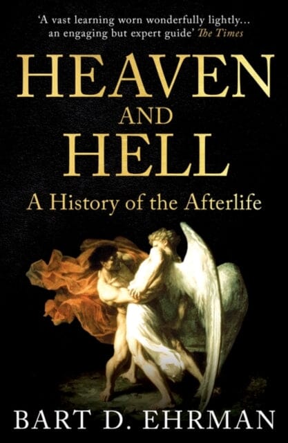 Heaven and Hell: A History of the Afterlife by Bart D. Ehrman Extended Range Oneworld Publications