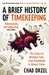 A Brief History of Timekeeping: The Science of Marking Time, from Stonehenge to Atomic Clocks by Chad Orzel Extended Range Oneworld Publications
