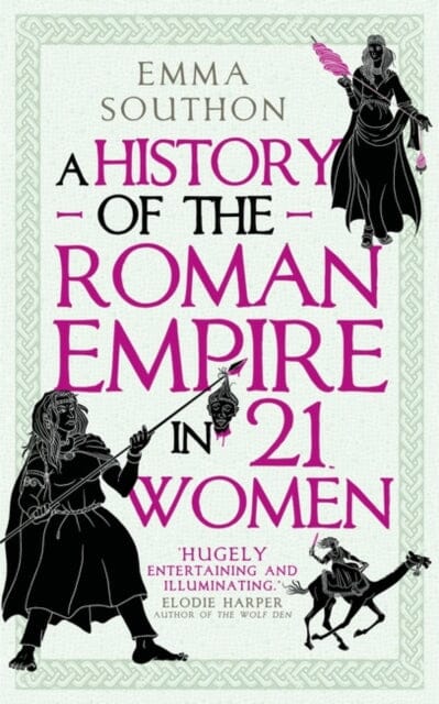 A History of the Roman Empire in 21 Women by Emma Southon Extended Range Oneworld Publications