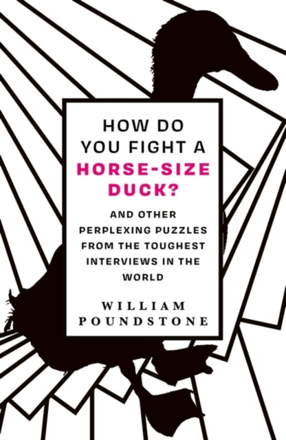 How Do You Fight a Horse-Sized Duck?: And Other Perplexing Puzzles from the Toughest Interviews in the World by William Poundstone Extended Range Oneworld Publications