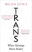 Trans: Gender Identity and the New Battle for Women's Rights by Helen Joyce Extended Range Oneworld Publications