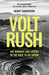 Volt Rush : The Winners and Losers in the Race to Go Green Extended Range Oneworld Publications