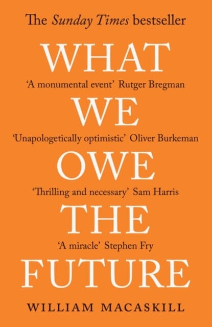 What We Owe The Future : The Sunday Times Bestseller by William MacAskill Extended Range Oneworld Publications