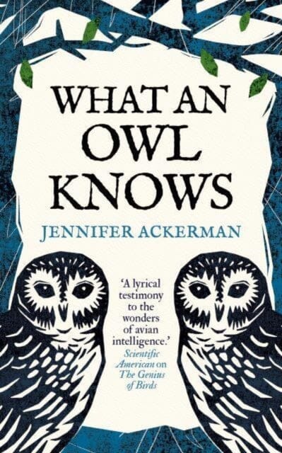 What an Owl Knows : The New Science of the World's Most Enigmatic Birds by Jennifer Ackerman Extended Range Oneworld Publications