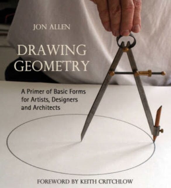 Drawing Geometry: A Primer of Basic Forms for Artists, Designers and Architects by Jon Allen Extended Range Floris Books