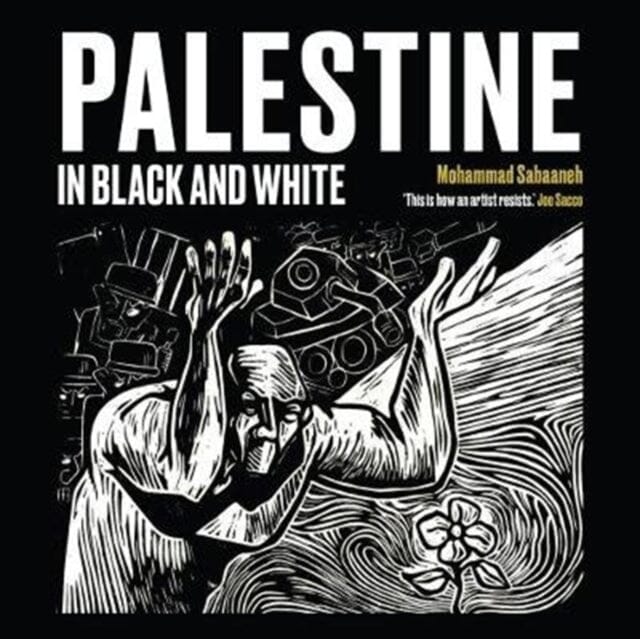 Palestine in Black and White by Mohammad Sabaaneh Extended Range Saqi Books