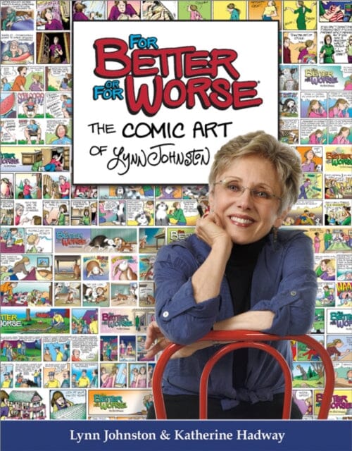 For Better or For Worse : The Comic Art of Lynn Johnston by Lynn Johnston Extended Range Goose Lane Editions