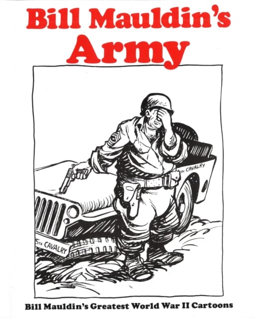 Bill Mauldins Army: Bill Mauldins Greatest World War II Cartoons Extended Range Presidio Press