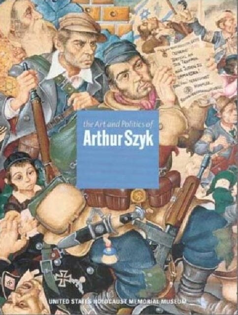 The Art and Politics of Arthur Szyk by Steven Luckert Extended Range University of Washington Press