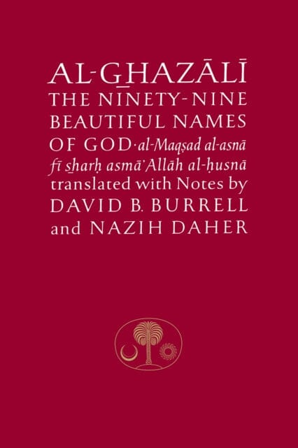Al-Ghazali on the Ninety-Nine Beautiful Names of God: Al-Maqsad Al-Asna Fi Sharh Asma' Allah Al-Husna by Abu Hamid Al-Ghazali Extended Range The Islamic Texts Society