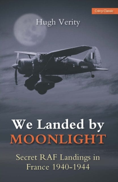 We Landed By Moonlight: The Secret RAF Landings In France 1940-1944 by Hugh Verity Extended Range Crecy Publishing