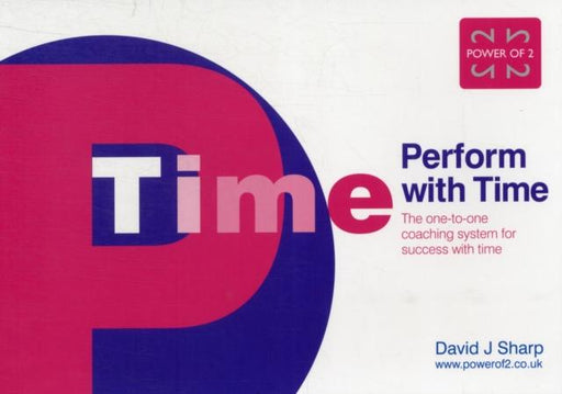 Perform with Time : The One-to-one Coaching System for Success with Time Popular Titles Power of 2 Publishing