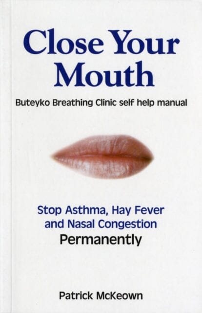 Close Your Mouth: Buteyko Clinic Handbook for Perfect Health by Patrick G. McKeown Extended Range Asthma Care