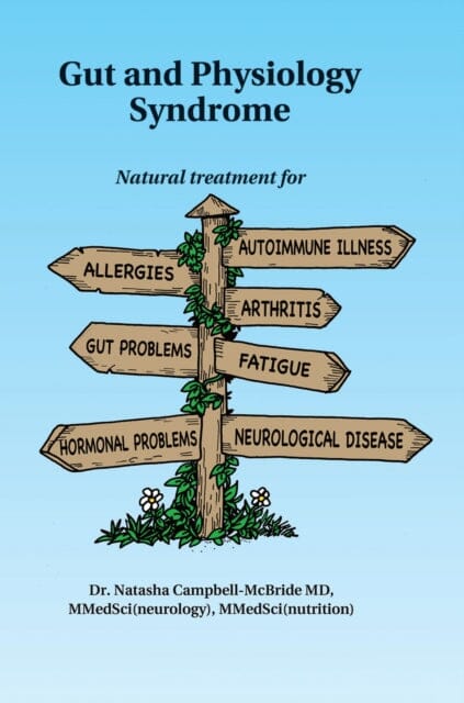 Gut and Physiology Syndrome : Natural Treatment for Allergies, Autoimmune Illness, Arthritis, Gut Problems, Fatigue, Hormonal Problems, Neurological Disease and More by M.D. Campbell-McBride Extended Range Medinform Publishing