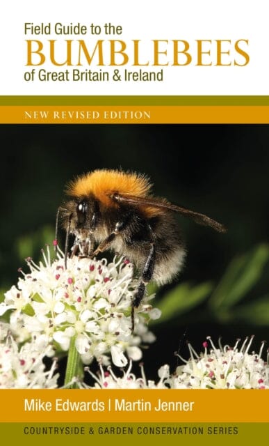 Field Guide to the Bumblebees of Great Britain and Ireland: New Revised Edition Extended Range Formula Creative Consultants
