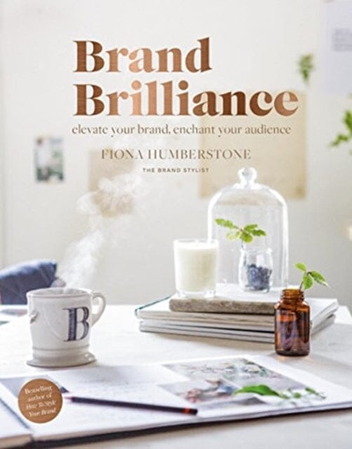 Brand Brilliance: Elevate Your Brand, Enchant Your Audience by Fiona Humberstone Extended Range Copper Beech Press