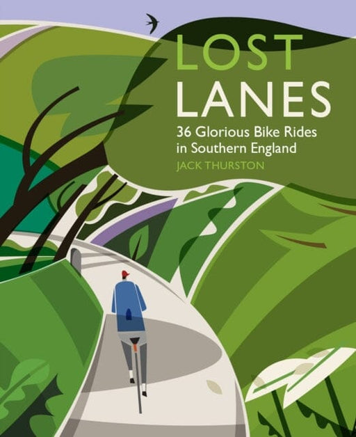 Lost Lanes: 36 Glorious Bike Rides in Southern England (London and the South-East) 1 by Jack Thurston Extended Range Wild Things Publishing Ltd