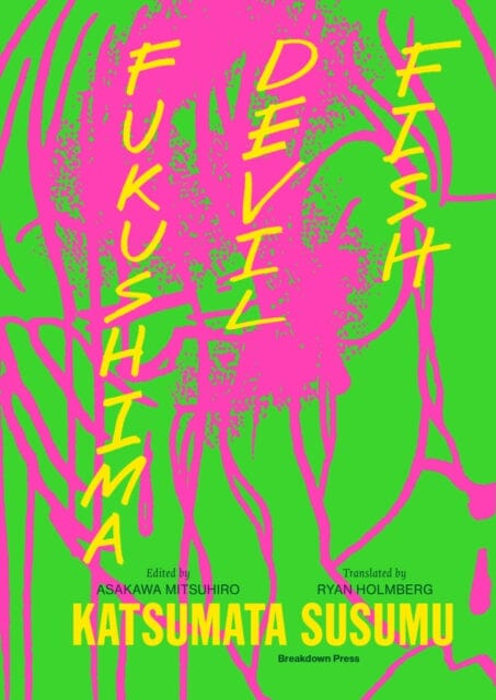 Fukushima Devil Fish : Anti-Nuclear Manga by Katsumata Susumu Extended Range Breakdown Press Ltd