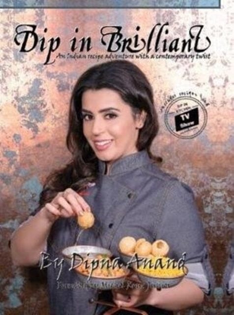 Dip In Brilliant: An Indian Recipe Adventure with a Contemporary Twist by Dipna Anand Extended Range Relish Publications