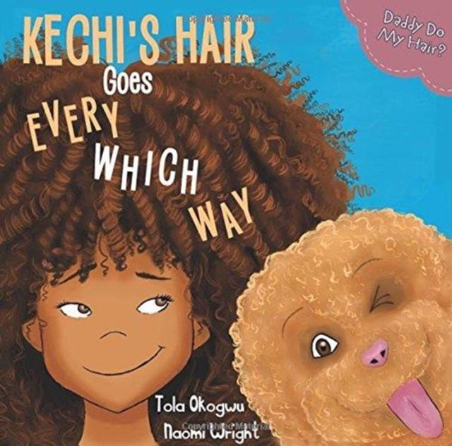 Kechi's Hair Goes Every Which Way : Daddy Do My Hair? Popular Titles Florence Elizabeth Publishing Limited