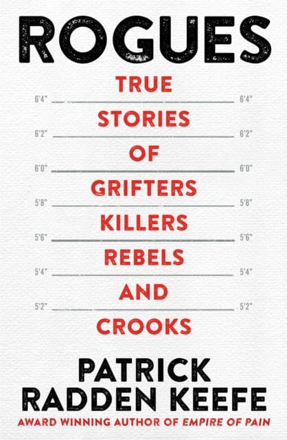 Rogues : True Stories of Grifters, Killers, Rebels and Crooks by Patrick Radden Keefe Extended Range Pan Macmillan