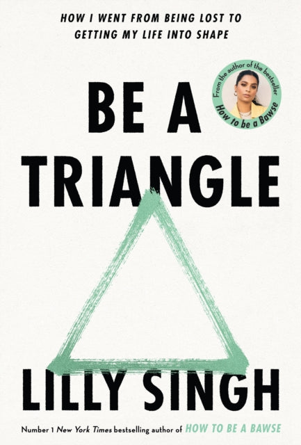 Be A Triangle: How I Went From Being Lost to Getting My Life into Shape by Lilly Singh Extended Range Pan Macmillan