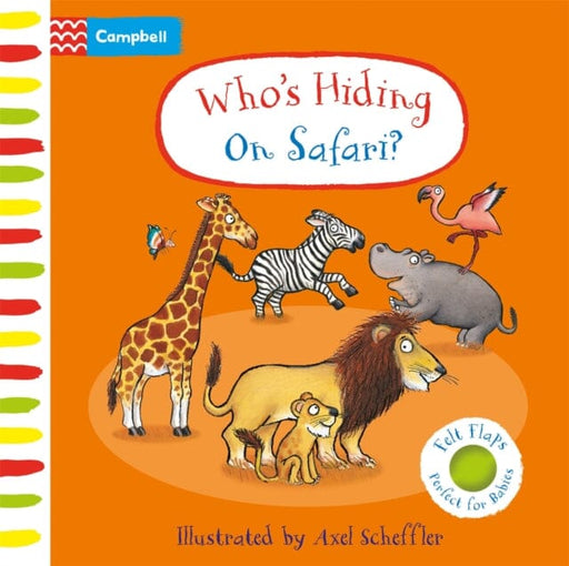 Who's Hiding On Safari? : A Felt Flaps Book by Campbell Books Extended Range Pan Macmillan
