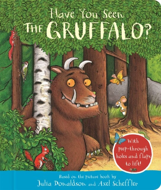 Have You Seen the Gruffalo? : With peep-through holes and flaps to lift! by Julia Donaldson Extended Range Pan Macmillan