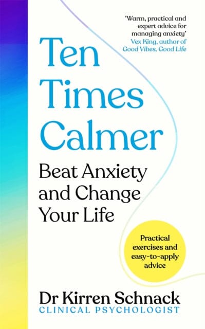 Ten Times Calmer : Beat Anxiety and Change Your Life by Kirren Schnack Extended Range Pan Macmillan