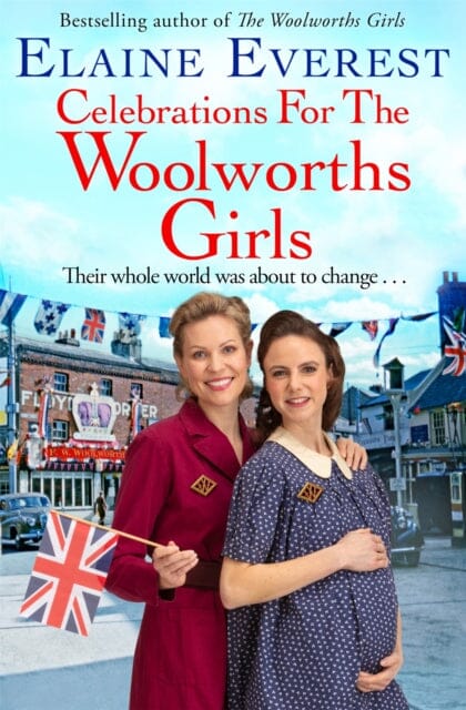 Celebrations for the Woolworths Girls : A bestselling, heartwarming story about friendship and hope by Elaine Everest Extended Range Pan Macmillan
